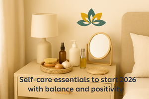 Self-Care Essentials to Start 2026 with Balance & Positivity