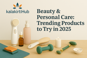 Beauty & Personal Care: Trending Products to Try in 2025